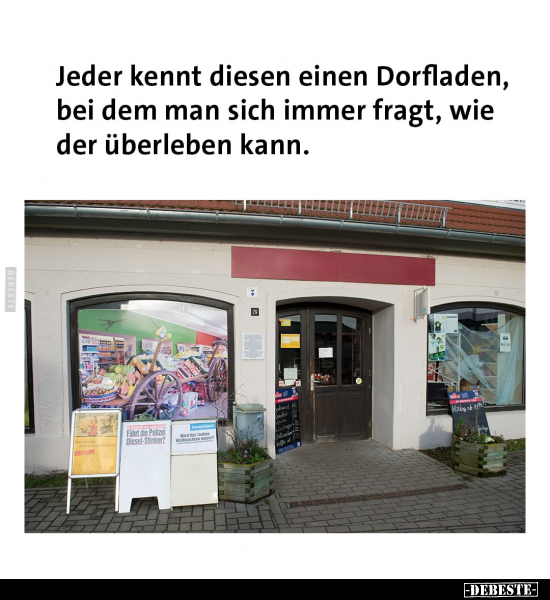Jeder kennt diesen einen Dorfladen, bei dem man sich immer.. - Lustige Bilder | DEBESTE.de