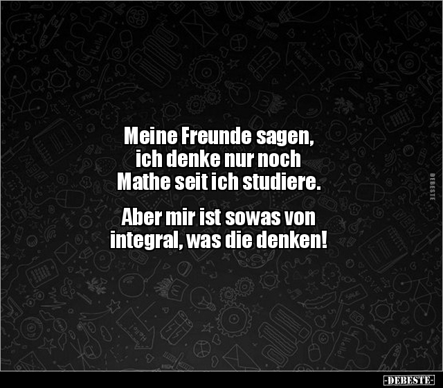 Meine Freunde sagen, ich denke nur noch Mathe seit ich.. - Lustige Bilder | DEBESTE.de
