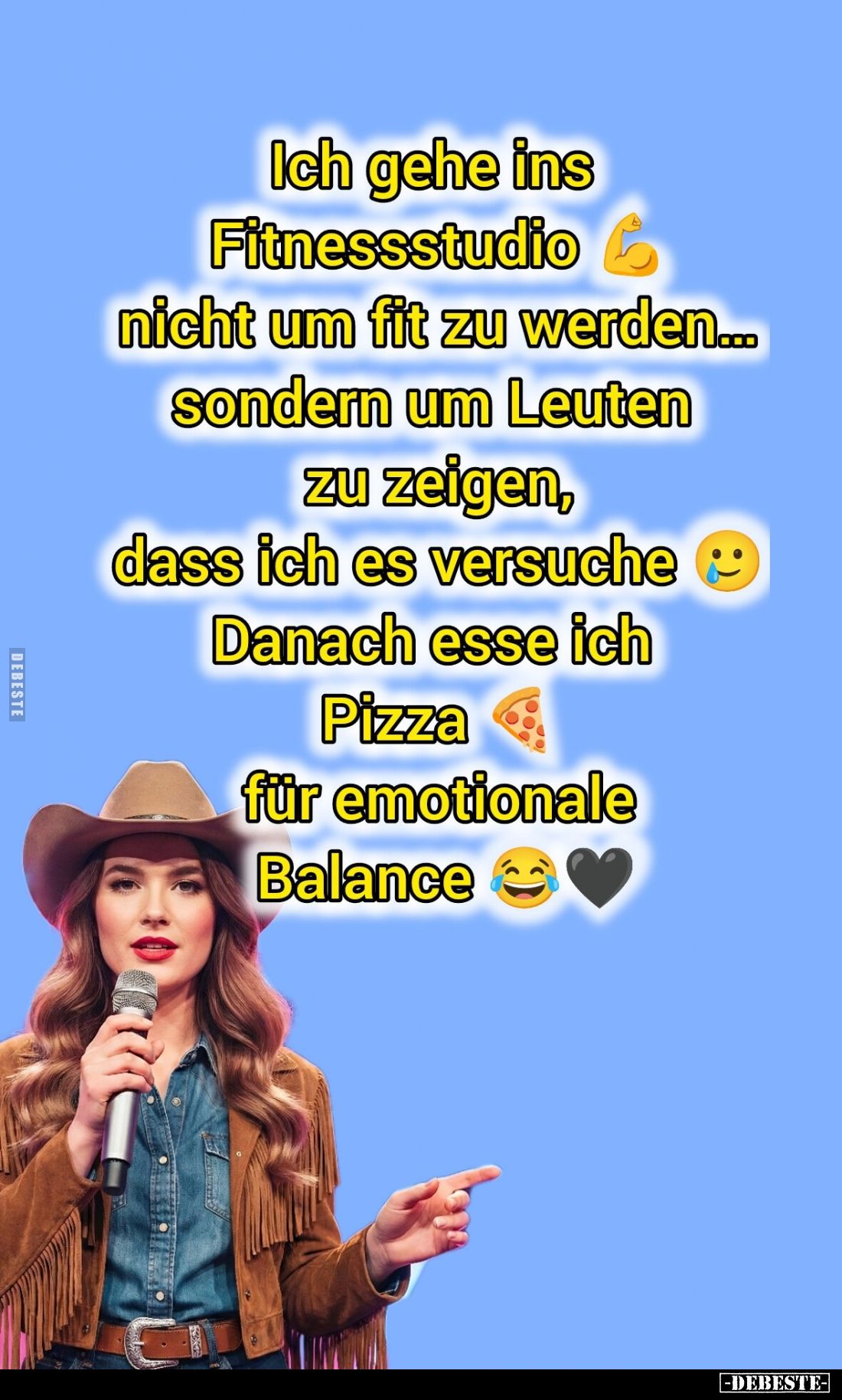 Ich gehe ins Fitnessstudio nicht um fit zu werden... sondern um Leuten zu zeigen, dass ich es versuche Danach esse ich Pizza ...