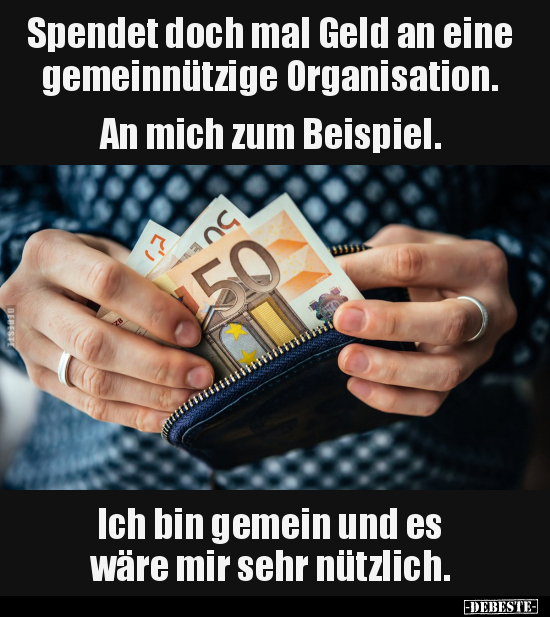 Spendet doch mal Geld an eine gemeinnützige.. - Lustige Bilder | DEBESTE.de