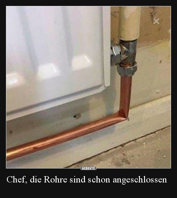 Chef, die Rohre sind schon angeschlossen.. - Lustige Bilder | DEBESTE.de