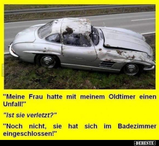 "Meine Frau hatte mit meinem Oldtimer einen Unfall!".. - Lustige Bilder | DEBESTE.de