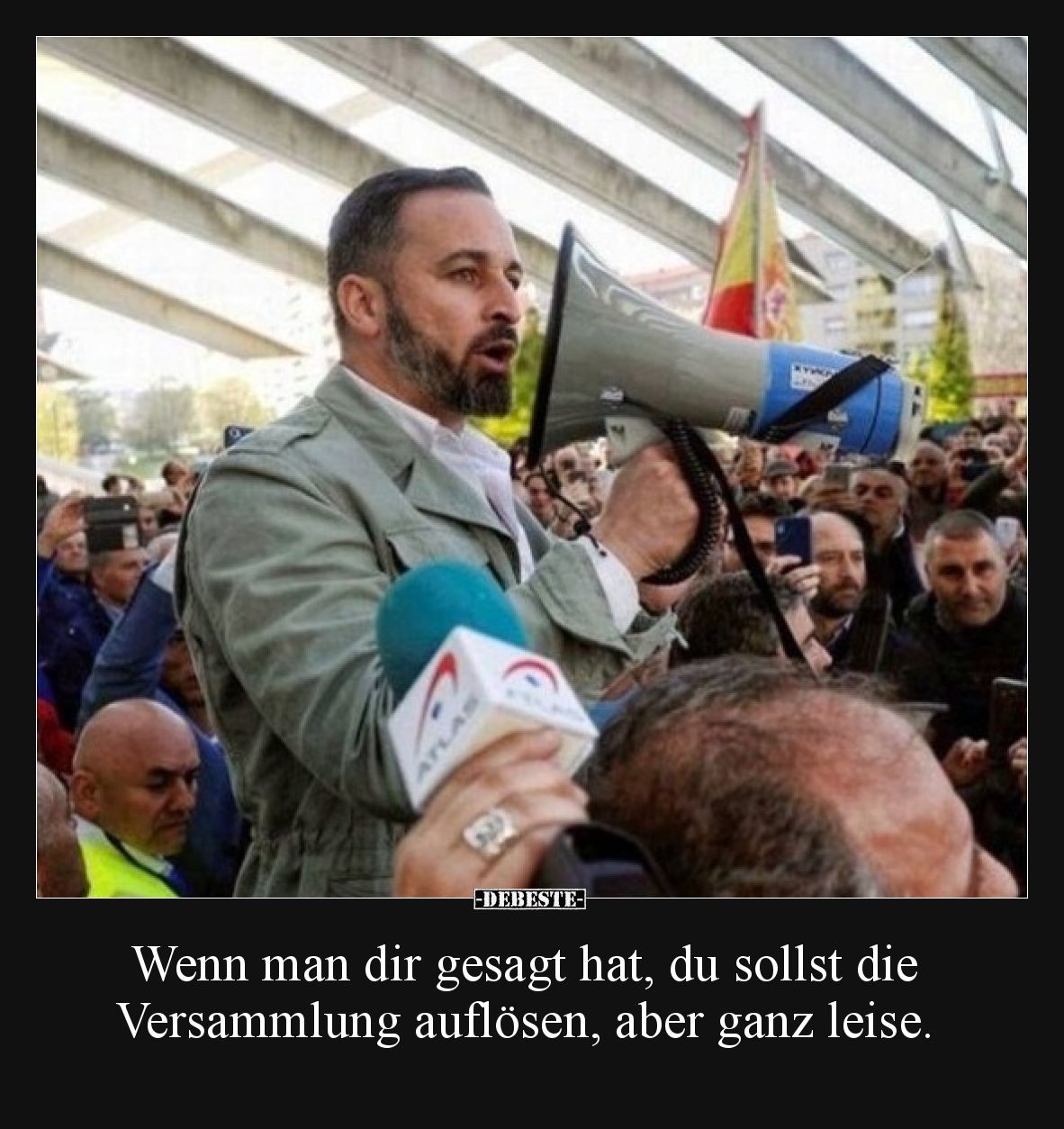 Wenn man dir gesagt hat, du sollst die Versammlung auflösen, aber ganz leise.