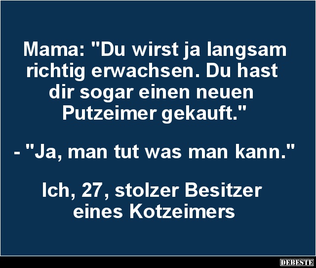 Mama: 'Du wirst ja langsam richtig erwachsen'.. - Lustige Bilder | DEBESTE.de