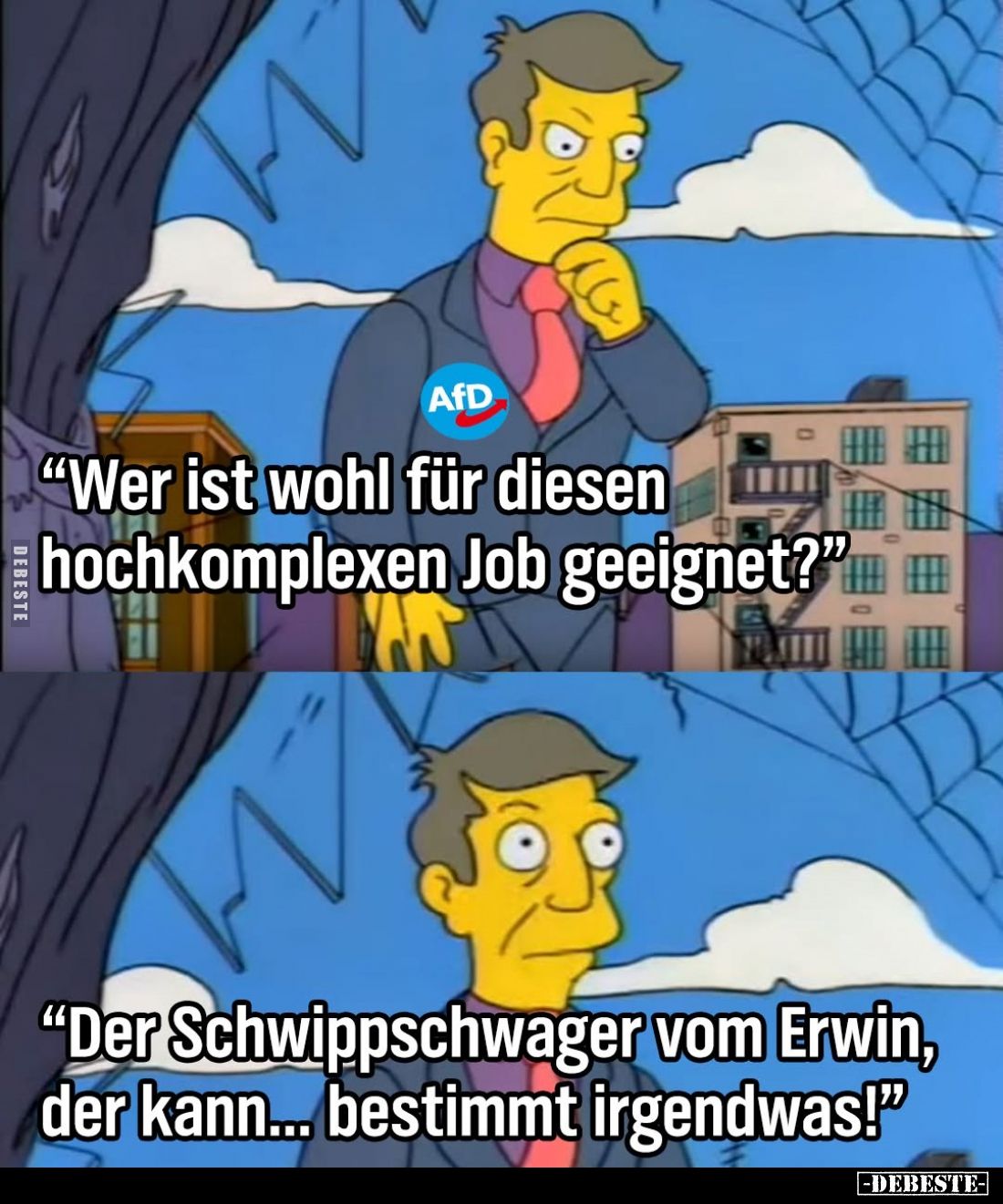 "Wer ist wohl für diesen hochkomplexen Job geeignet?" -
"Der Schwippschwager vom Erwin, der kann... bestimmt ...