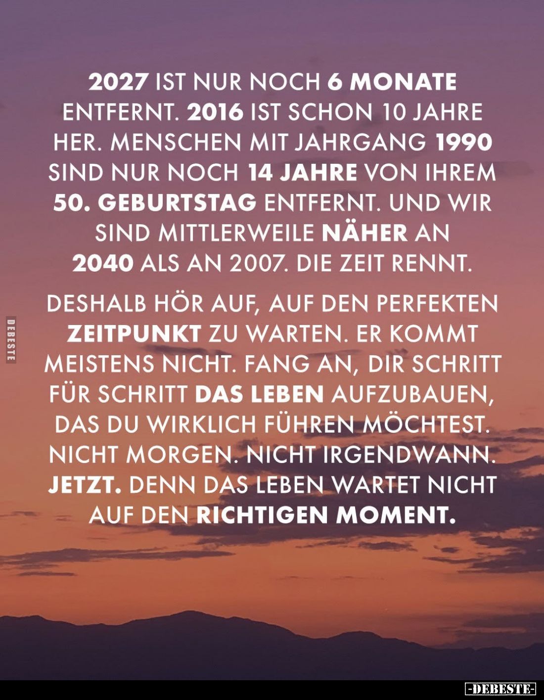 2027 ist nur noch 6 Monate entfernt.
2016 ist schon 10 Jahre her.
Menschen mit Jahrgang 1990 sind nur noch 14 Jahre von ihr...