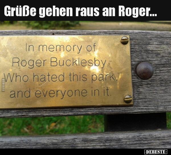Grüße gehen raus an Roger...