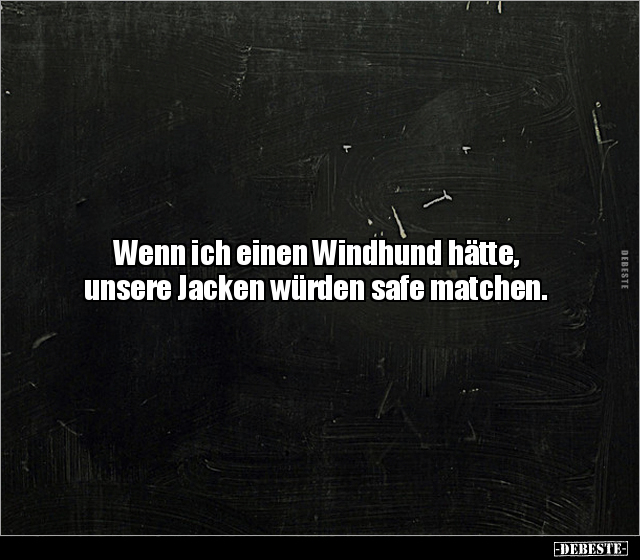 Wenn ich einen Windhund hätte, unsere Jacken würden safe.. - Lustige Bilder | DEBESTE.de