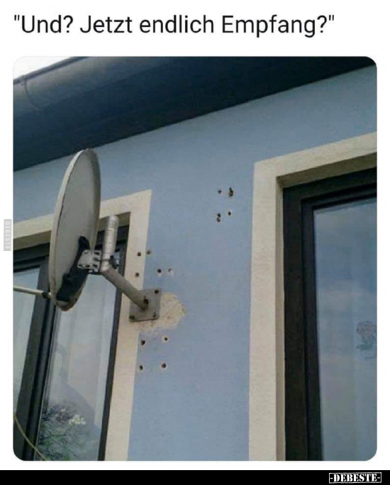 "Und? Jetzt endlich Empfang?"