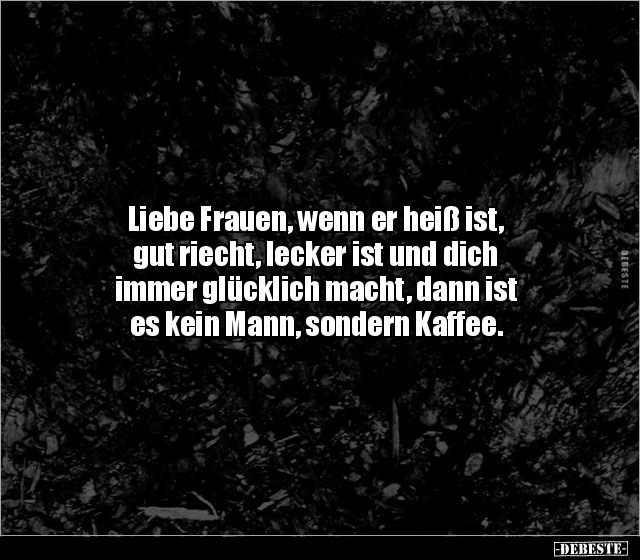 Liebe Frauen, wenn er heiß ist, gut riecht, lecker ist und.. - Lustige Bilder | DEBESTE.de