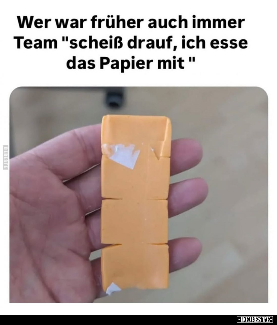 Wer war früher auch immer Team "scheiß drauf, ich esse das Papier mit ".