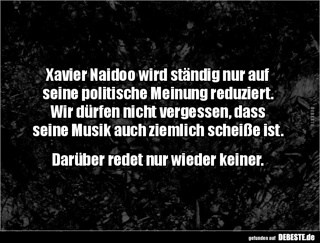 Xavier Naidoo wird ständig nur auf seine politische.. - Lustige Bilder | DEBESTE.de