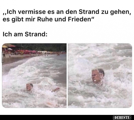 "Ich vermisse es an den Strand zu gehen, es gibt mir Ruhe.."