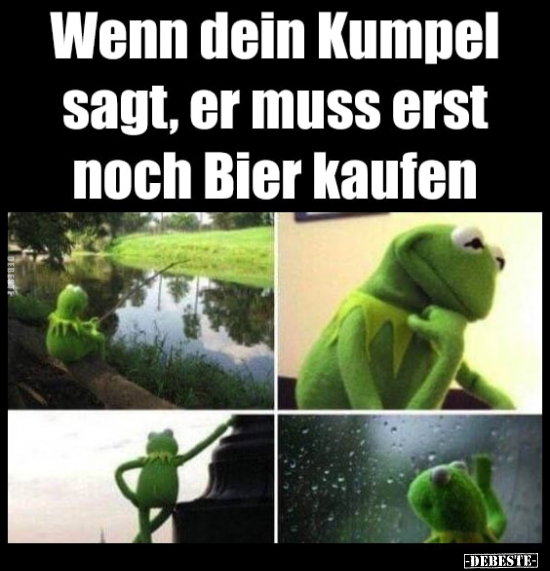 Wenn dein Kumpel sagt, er muss erst noch Bier kaufen.. - Lustige Bilder | DEBESTE.de