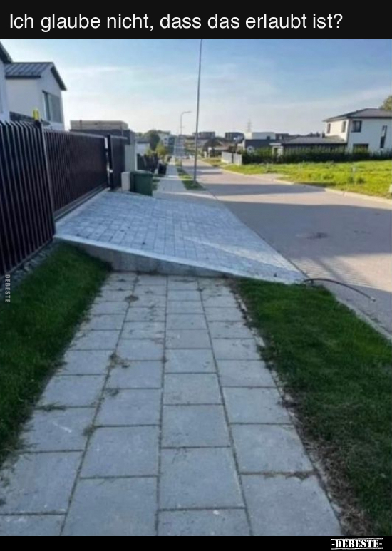 Ich glaube nicht, dass das erlaubt ist?