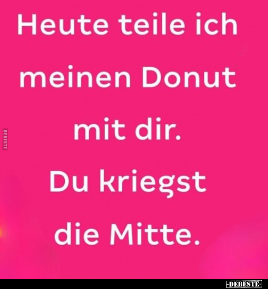 Heute teile ich meinen Donut mit dir.. - Lustige Bilder | DEBESTE.de