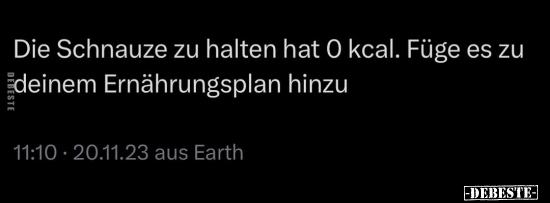 Die Schnauze zu halten hat 0 kcal.. - Lustige Bilder | DEBESTE.de