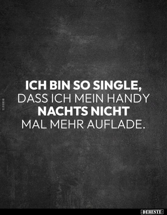 Ich bin so single, dass ich mein Handy nachts nicht mal.. - Lustige Bilder | DEBESTE.de