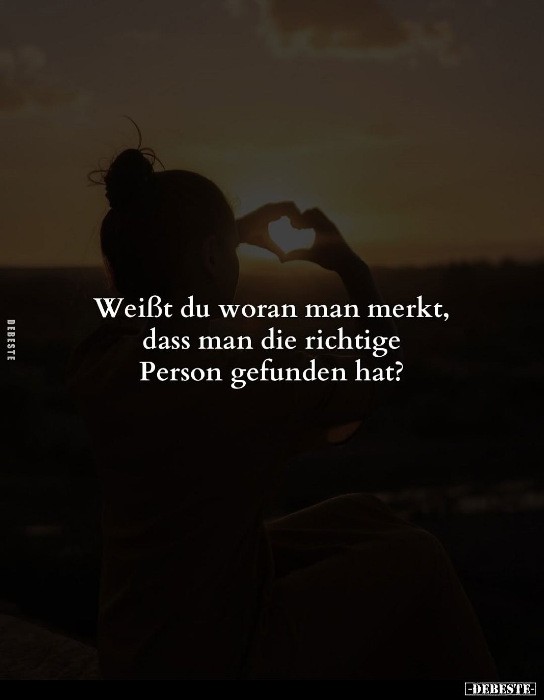 Weißt du woran man merkt, dass man die richtige Person gefunden hat?