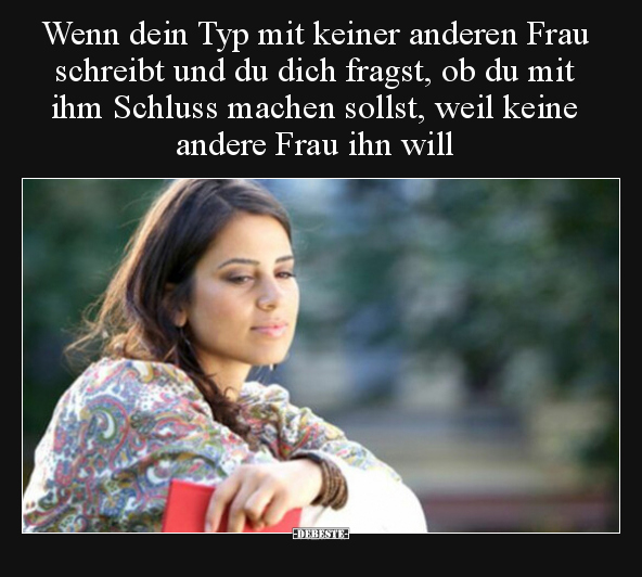 Wenn dein Typ mit keiner anderen Frau schreibt und du dich.. - Lustige Bilder | DEBESTE.de