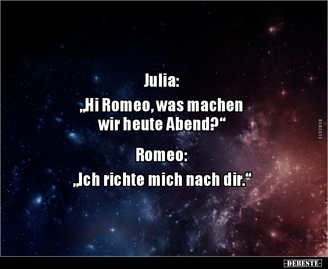 Julia: "Hi Romeo, was machen wir heute.." - Lustige Bilder | DEBESTE.de