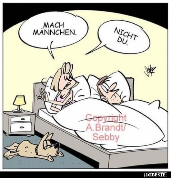 Mach Männchen.

Nicht du.