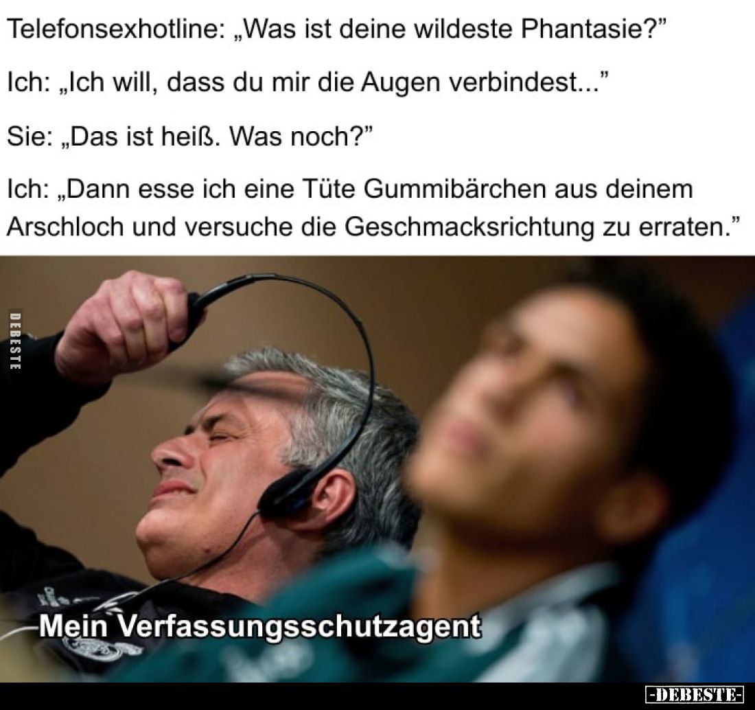 Telefonsexhotline: „Was ist deine wildeste Phantasie?"
Ich: „Ich will, dass du mir die Augen verbindest..."
Sie: ...