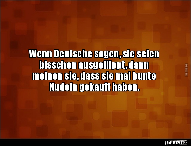 Wenn Deutsche sagen, sie seien bisschen ausgeflippt, dann.. - Lustige Bilder | DEBESTE.de