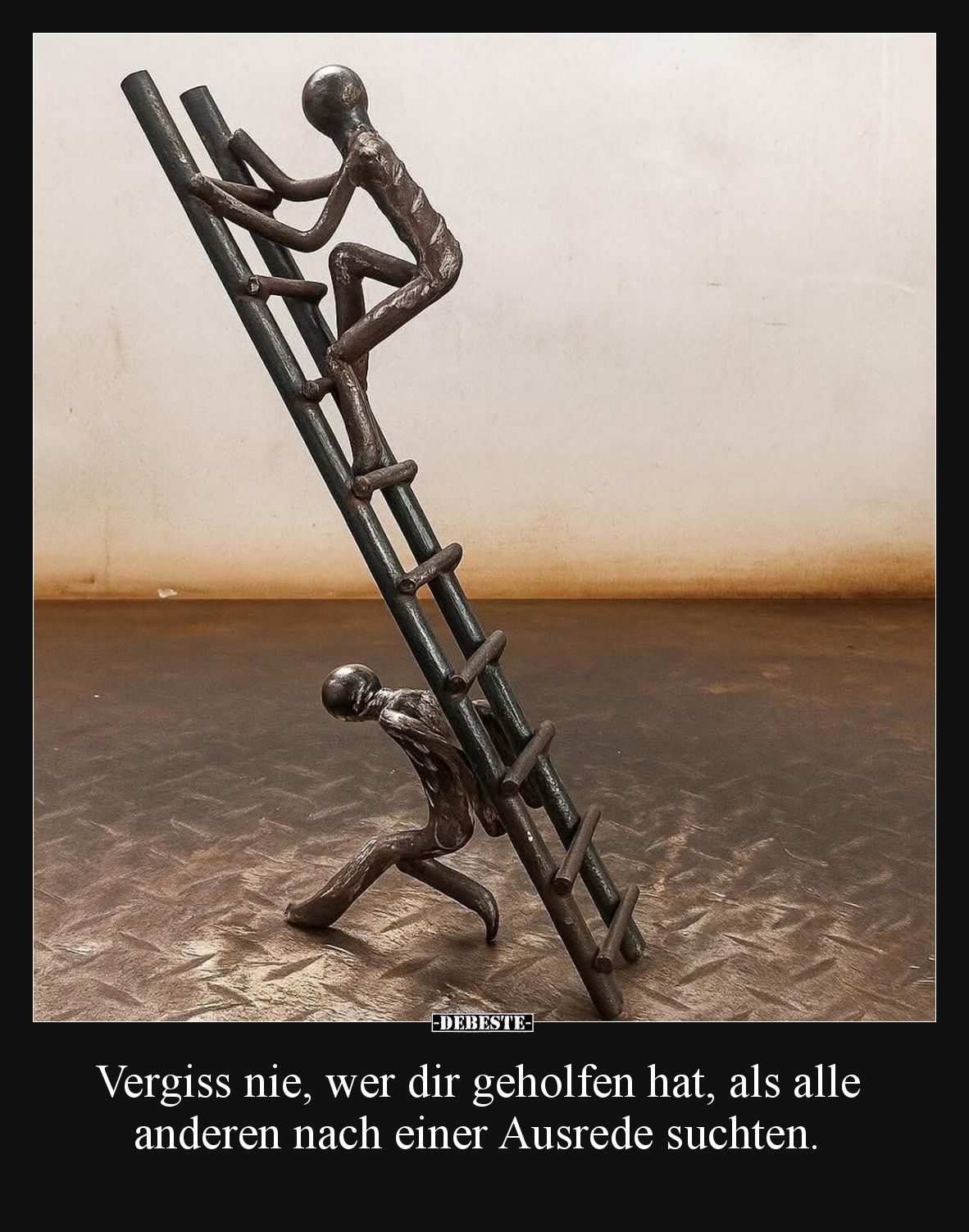 Vergiss nie, wer dir geholfen hat, als alle anderen nach einer Ausrede suchten.