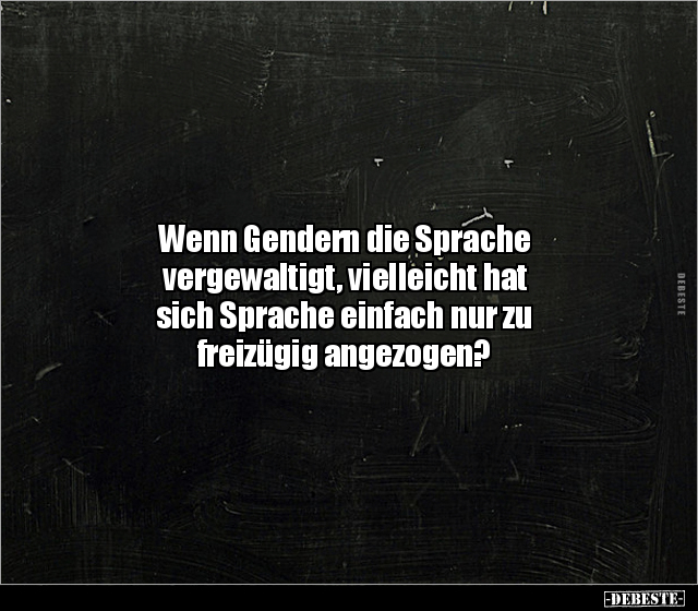 Wenn Gendern die Sprache vergewaltigt, vielleicht hat.. - Lustige Bilder | DEBESTE.de
