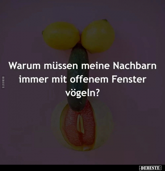 Warum müssen meine Nachbarn immer.. - Lustige Bilder | DEBESTE.de