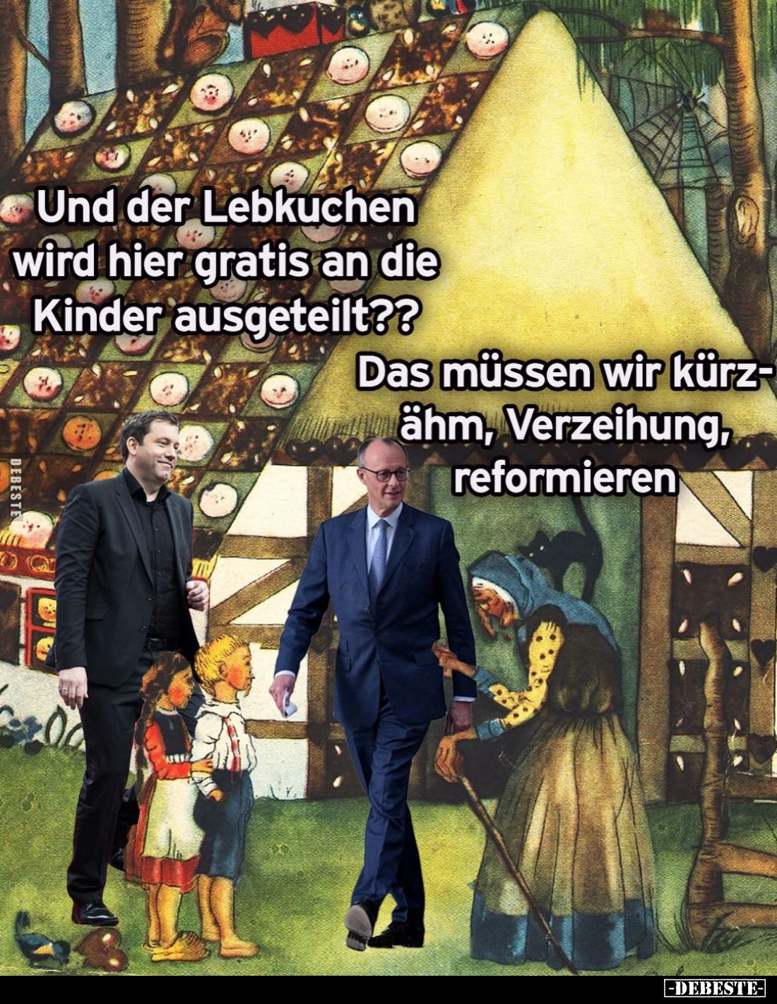 Und der Lebkuchen wird hier gratis an die Kinder ausgeteilt??
-
Das müssen wir kürzähm, Verzeihung, reformieren.