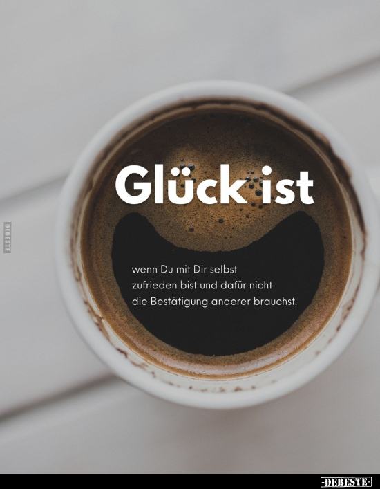 Glück ist wenn Du mit Dir selbst zufrieden bist.. - Lustige Bilder | DEBESTE.de