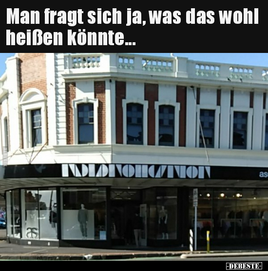 Man fragt sich ja, was das wohl heißen könnte...