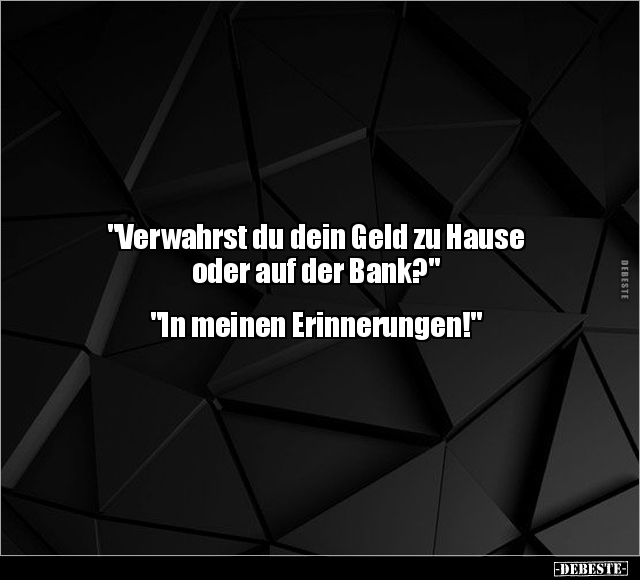 "Verwahrst du dein Geld zu Hause oder auf der Bank?".. - Lustige Bilder | DEBESTE.de
