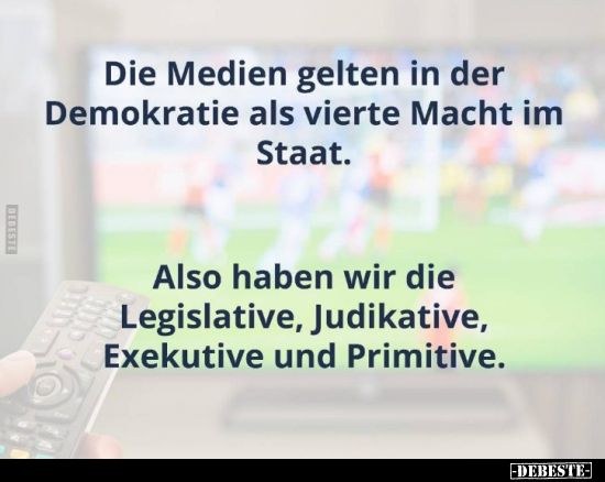 Die Medien gelten in der Demokratie als vierte Macht im.. - Lustige Bilder | DEBESTE.de