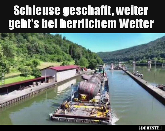 Schleuse geschafft, weiter geht's bei herrlichem Wetter.. - Lustige Bilder | DEBESTE.de