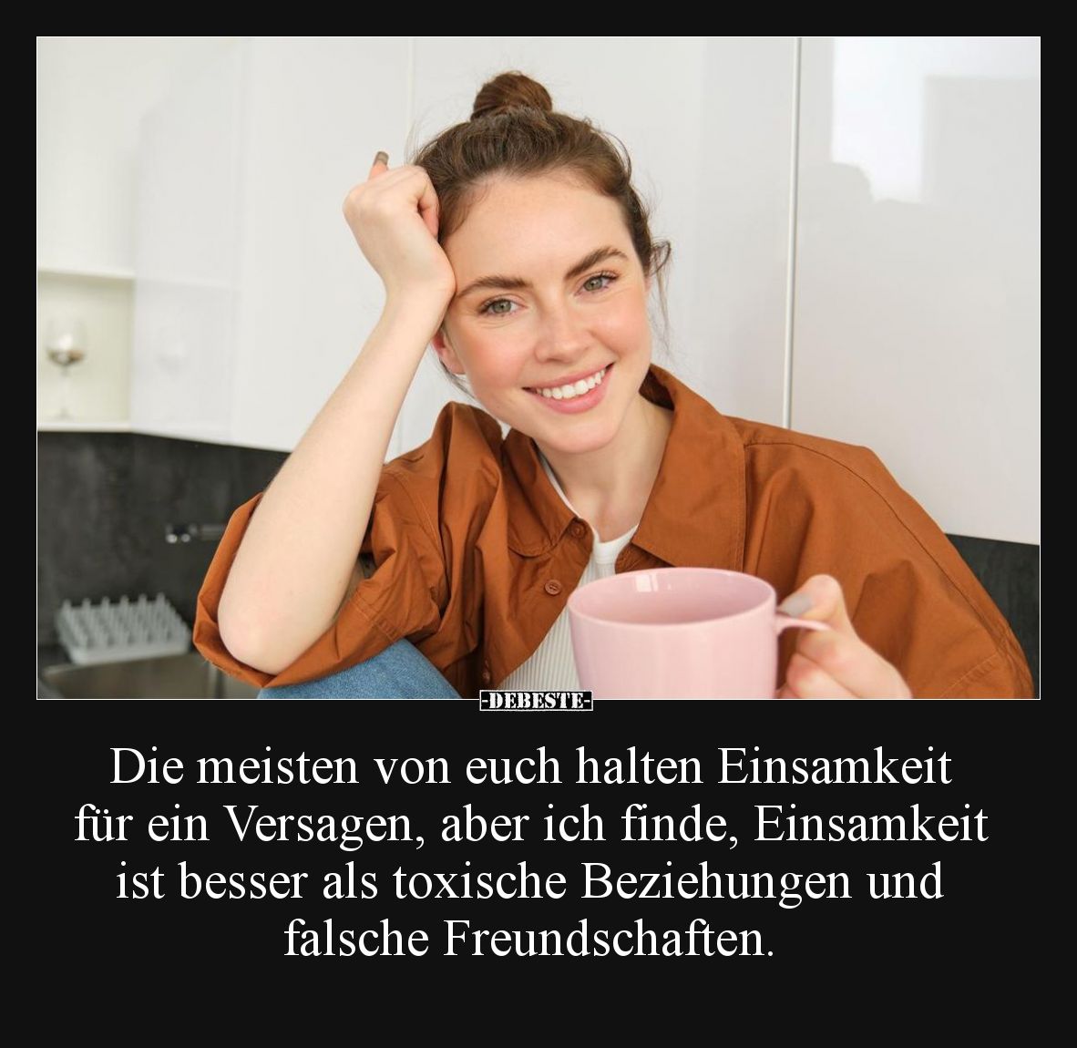 Die meisten von euch halten Einsamkeit für ein Versagen, aber ich finde, Einsamkeit ist besser als toxische Beziehungen und f...