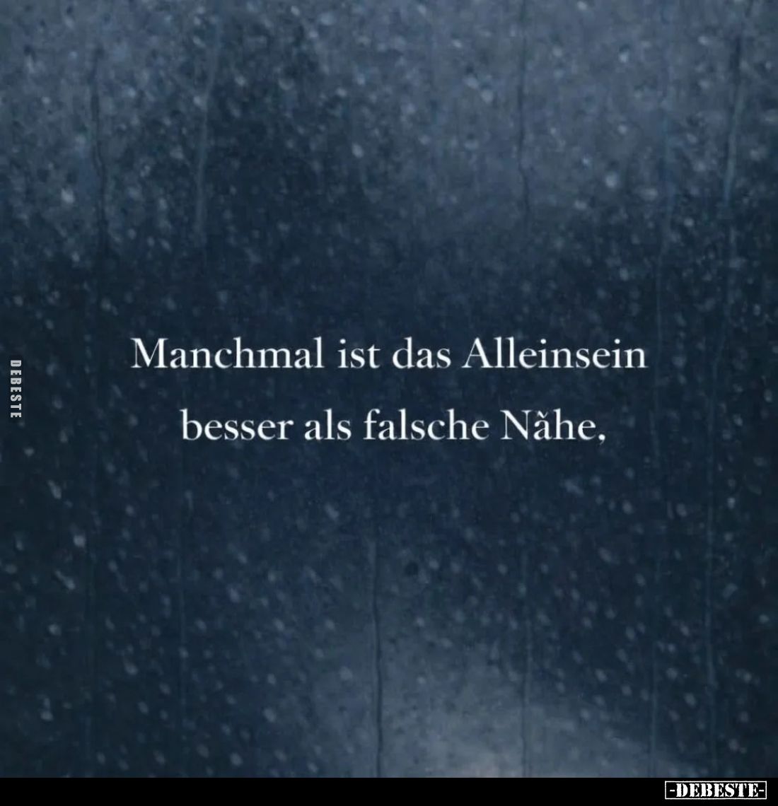 Manchmal ist das Alleinsein besser als falsche Nähe.