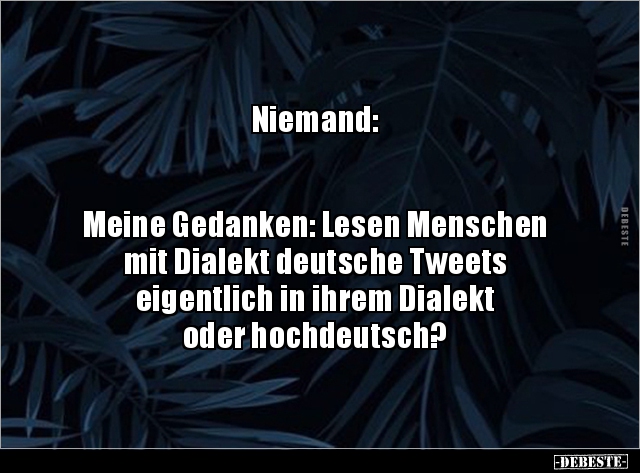 Niemand: Meine Gedanken: Lesen Menschen mit Dialekt.. - Lustige Bilder | DEBESTE.de