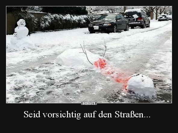 Seid vorsichtig auf den Straßen...
