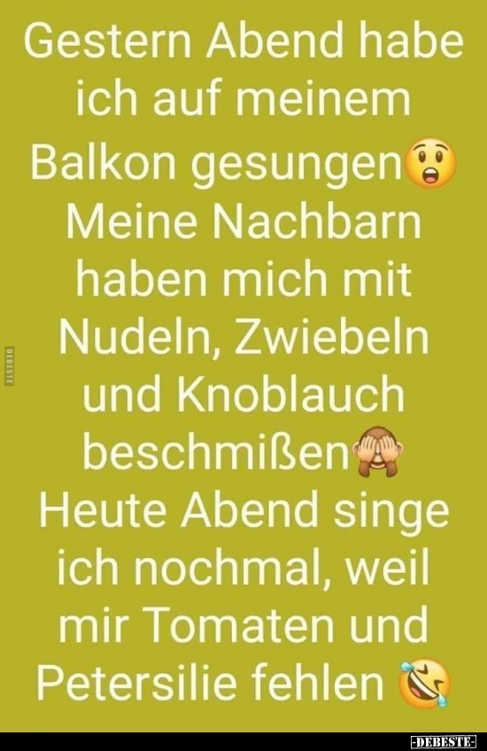 Gestern Abend habe ich auf meinem Balkon gesungen..