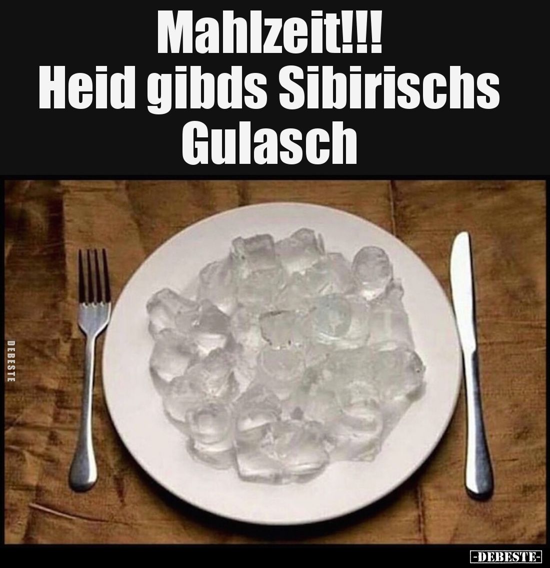 Mahlzeit!!!
Heid gibds Sibirischs
Gulasch