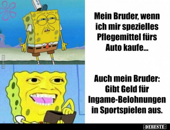 Mein Bruder, wenn ich mir spezielles Pflegemittel fürs Auto..
