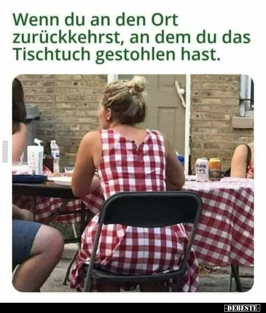 Wenn du an den Ort zurückkehrst, an dem du das Tischtuch..