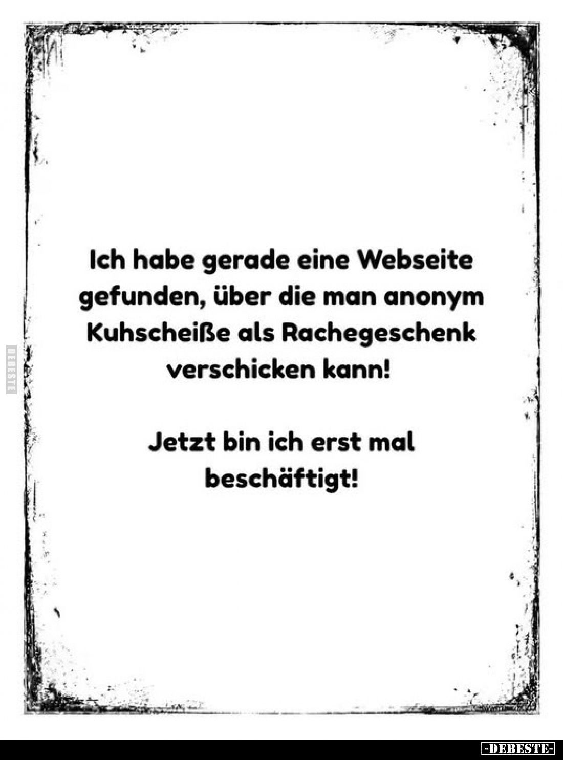 Ich habe gerade eine Webseite gefunden, über die man anonym Kuhscheiße als Rachegeschenk verschicken kann!
Jetzt bin ich ers...