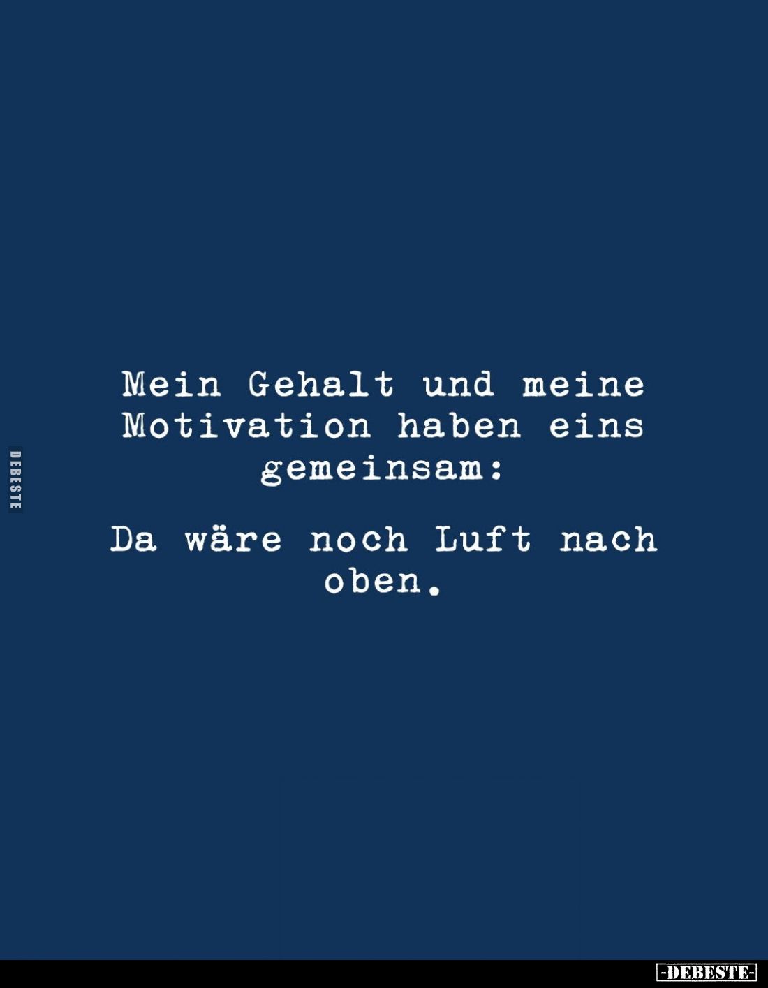Mein Gehalt und meine Motivation haben eins gemeinsam:
Da wäre noch Luft nach oben.