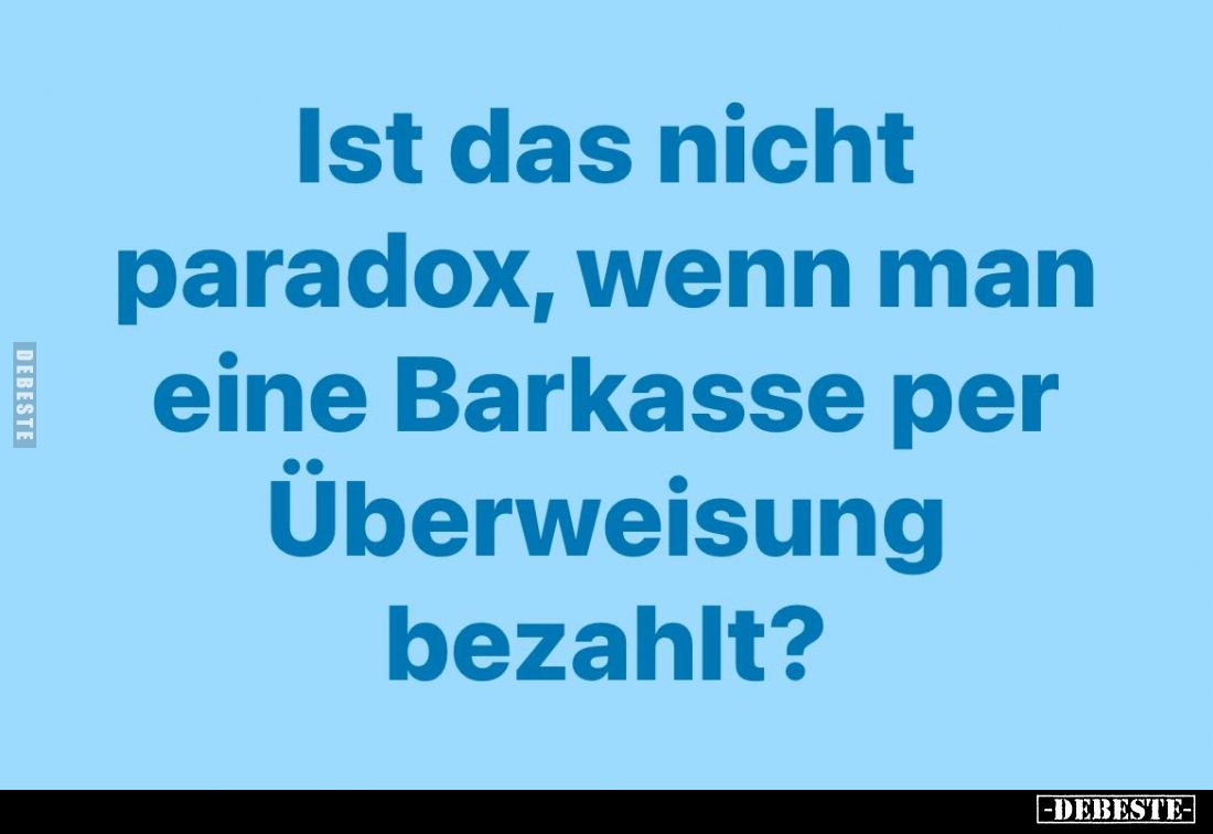 Ist das nicht paradox, wenn man eine Barkasse per Überweisung bezahlt?