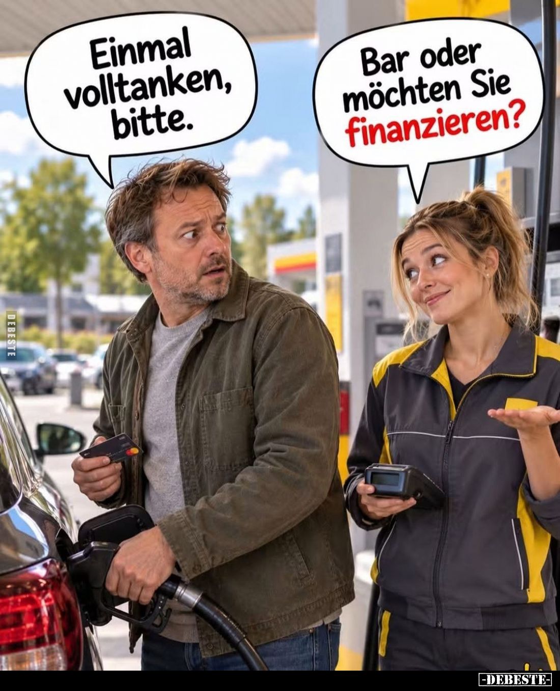 Einmal volltanken, bitte. -
Bar oder möchten Sie finanzieren?