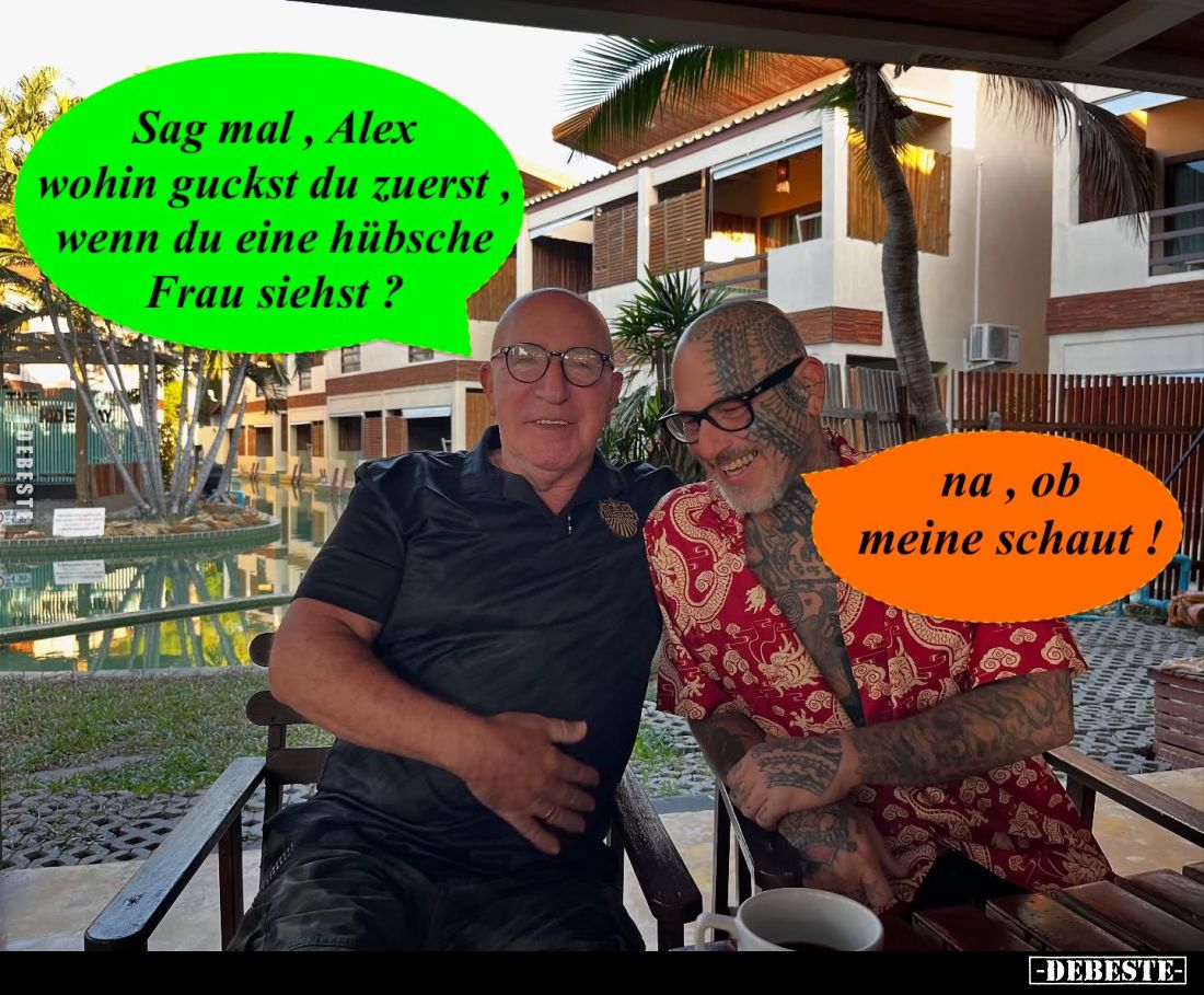 Sag mal, Alex wohin guckst du zuerst, wenn du eine hübsche Frau siehst?
- Na, ob meine schaut!